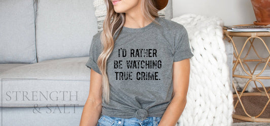 Rather be Watching True Crime | True Crime Shirt | Women's Tee | Men's Tee | Unisex True Crime Shirt | Girls Night Shirt | Shirt with Saying