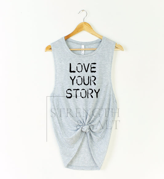 Love Your Story Muscle Tank