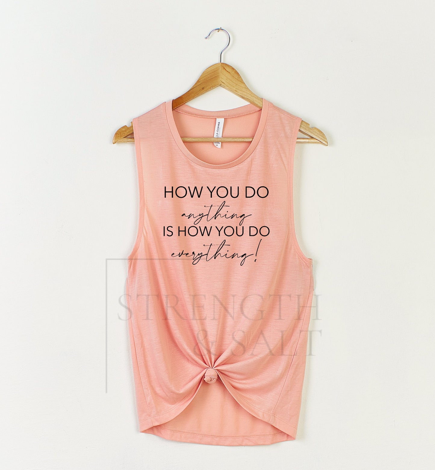 How You Do Anything Is How You Do Everything Muscle Tank