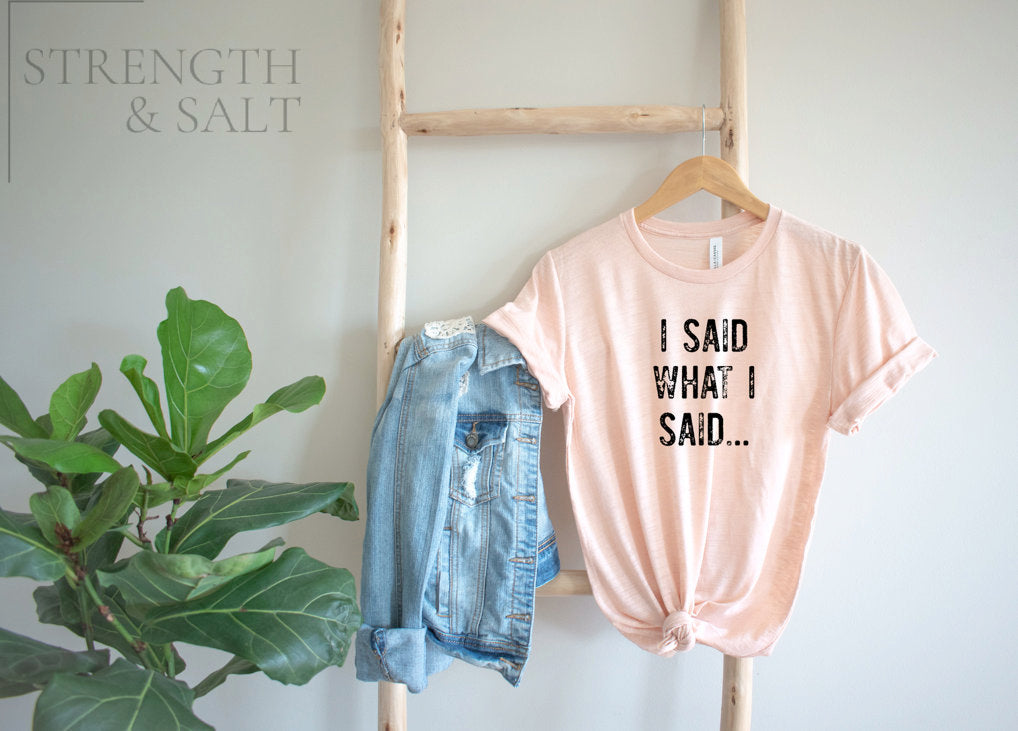 I Said What I Said Shirt Unisex Tee