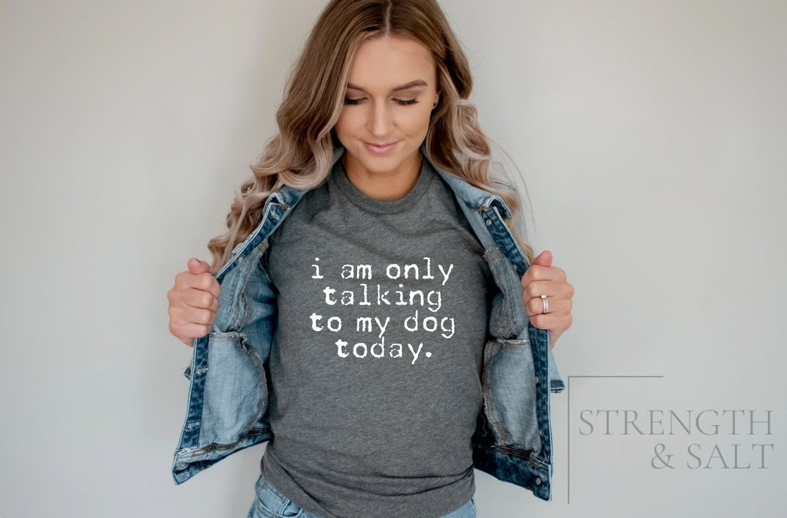 I'm Only Talking to my Dog Today Unisex Tee