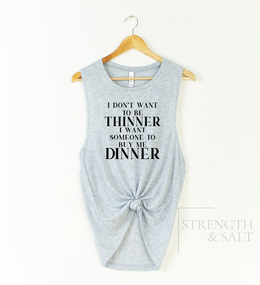 Thinner Buy Me Dinner Muscle Tank