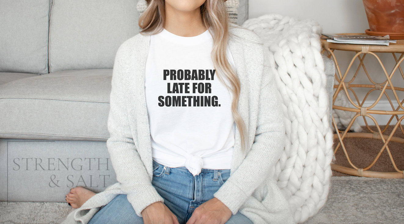 Probably Late for Something Unisex Tee