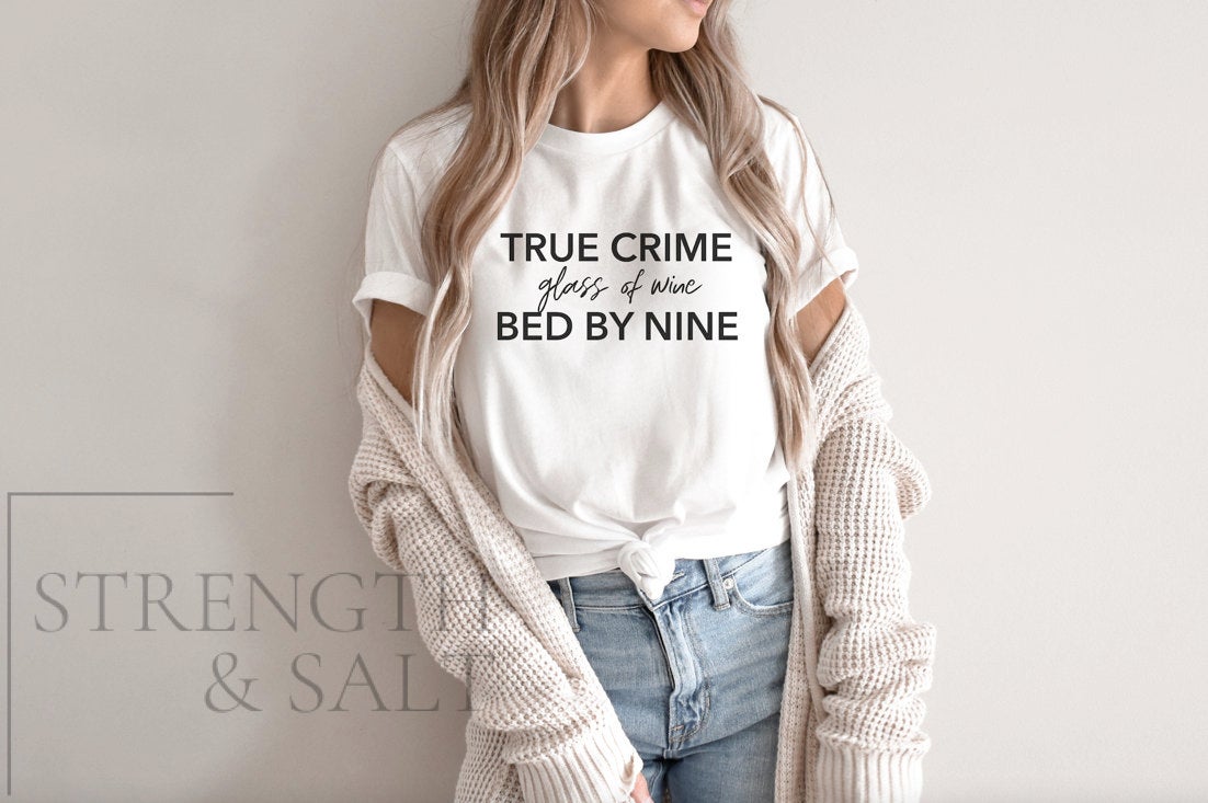 True Crime Glass of Wine in Bed by Nine | True Crime Shirt | True Crime Addict | True Crime Gift | Funny Women's Shirt | Gift for True Crime