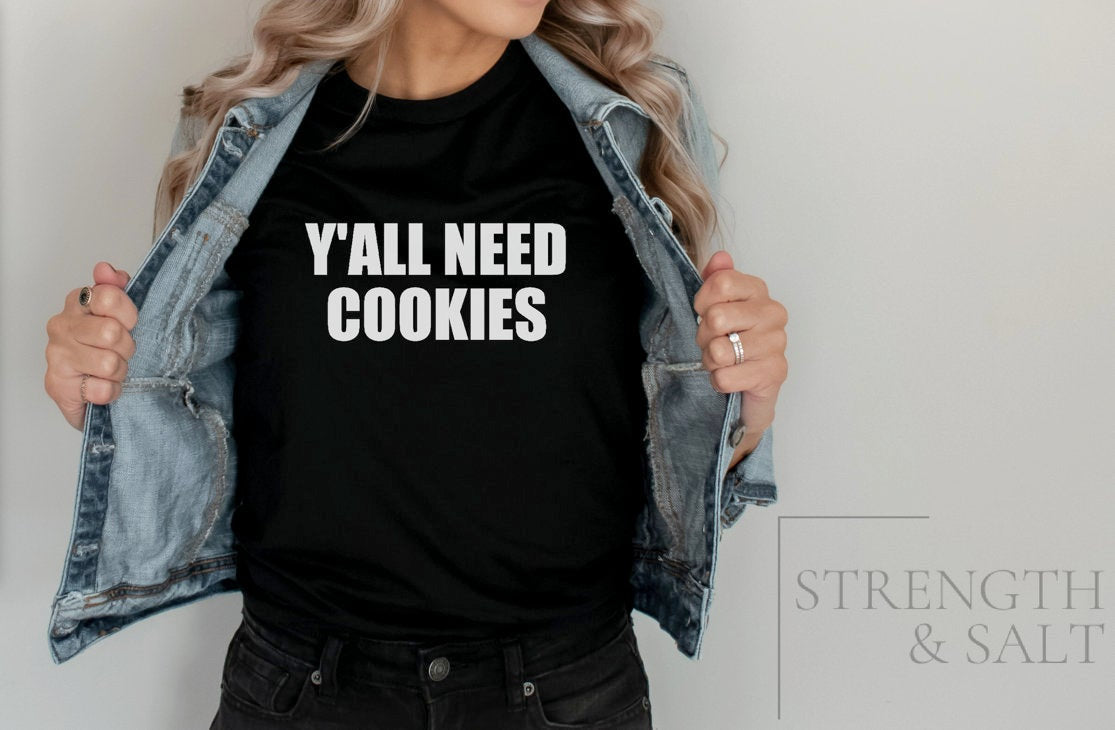 Y'all Need Cookies | Baking Shirt | Funny Women's Shirt | Graphic T-Shirt Women | Mom Shirt | Shirt with Sayings | Funny Mom Shirt